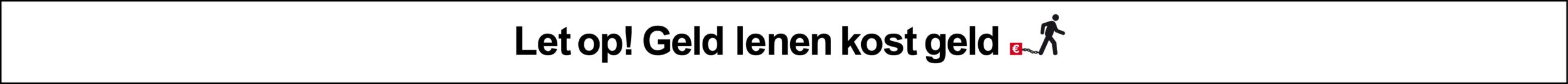 Geld lenen kost geld Geld lenen kost geld